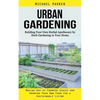 Urban Gardening: Building Your Own Herbal Apothecary by Herb Gardening in Your Home (Making Use of Cramped Spaces and Growing Your Own Food for a Sust - Paperback
