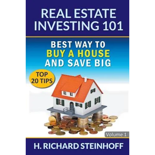 Real Estate Investing 101: Best Way to Buy a House and Save Big (Top 20 Tips) - Volume 1 - Paperback