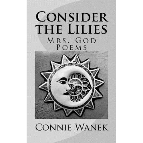 Consider the Lilies: Mrs. God Poems - Paperback