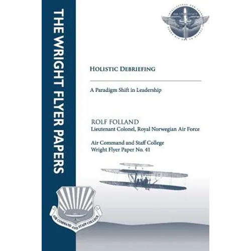 Holistic Debriefing - A Paradigm Shift in Leadership: Wright Flyer Paper No. 41 - Paperback