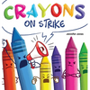 Crayons on Strike: A Funny, Rhyming, Read Aloud Kid's Book About Respect and Kindness for School Supplies - Hardcover