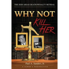 Why Not Kill Her: A Juror's Perspective: The Jodi Arias Death Penalty Retrial - Paperback