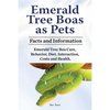 Emerald Tree Boas as Pets. Facts and Information. Emerald Tree Boa Care, Behavior, Diet, Interaction, Costs and Health. - Paperback