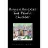 Rugged Nuckles and Painful Chuckles - Hardcover