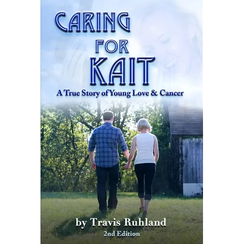 Caring for Kait: A True Story of Young Love & Cancer - Paperback