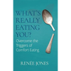 What's Really Eating You?: Overcome the Triggers of Comfort Eating - Hardcover