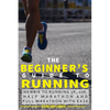 The Beginner's Guide to Running: Newbie To Running 5k, 10k, Half Marathon And Full Marathon With Ease - Paperback