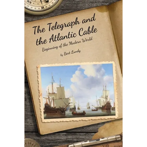 The Telegraph and the Atlantic Cable: Beginning of the Modern World - Paperback