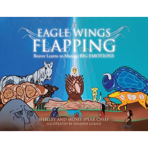 Eagle Wings Flapping: Beaver Learns to Manage Big Emotions - Paperback