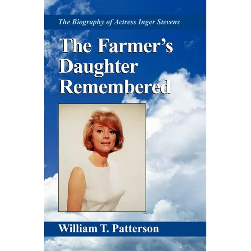 The Farmer's Daughter Remembered: The Biography of Actress Inger Stevens - Paperback