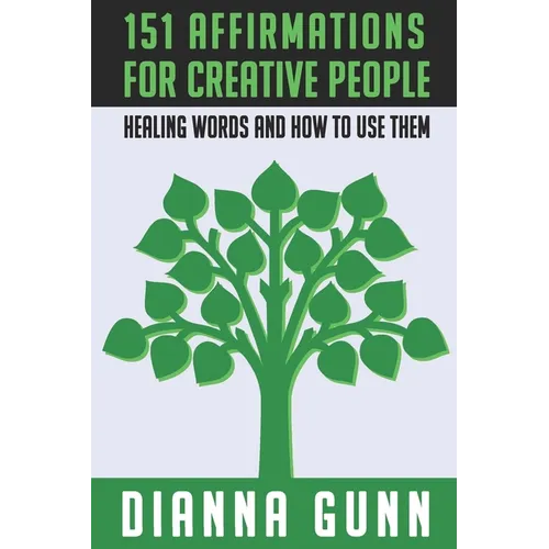 151 Affirmations for Creative People: Healing Words and How to Use Them - Paperback