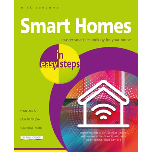Smart Homes in Easy Steps: Master Smart Technology for Your Home - Paperback