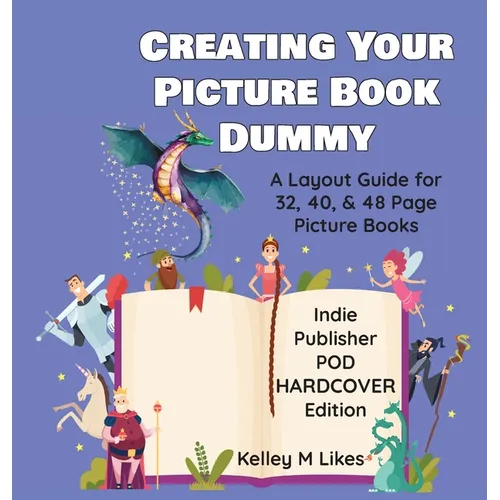 Creating Your Picture Book Dummy: A Layout Guide for 32, 40, & 48 Page Picture Books - Hardcover Edition - Hardcover