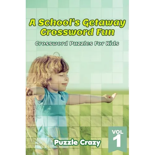 A School's Getaway Crossword Fun Vol 1: Crossword Puzzles For Kids - Paperback