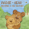 Archie the Bear Becomes a Big Brother: The Story About Becoming a Big Brother For Kids and Toddlers - Paperback