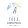 Dill: Tales from Wisconsin: a not-so-long-ago story of a boy, a friend, a farm and the quest for a BB Gun - Paperback