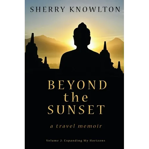 Beyond the Sunset, a travel memoir: Volume 2: Expanding My Horizons - Paperback