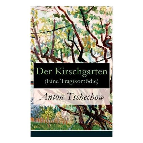 Der Kirschgarten (Eine Tragikomödie): Eine gesellschaftskritische Komödie in vier Akten - Paperback
