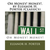 Oh Money! Money!.by Eleanor H. Porter (Classics) - Paperback