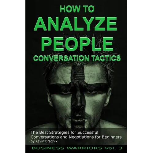 How To Analyze People - Conversation Tactics: The Best Strategies for Successful Conversations and Negotiations for Beginners - Paperback