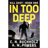 In Too Deep: The Kill Shot Series Book One - Paperback