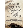 How To Write A Historical Novel And Love It - Paperback