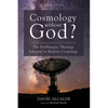 Cosmology Without God?: The Problematic Theology Inherent in Modern Cosmology - Hardcover