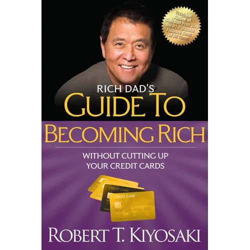 Rich Dad's Guide to Becoming Rich Without Cutting Up Your Credit Cards: Turn Bad Debt Into Good Debt - Paperback