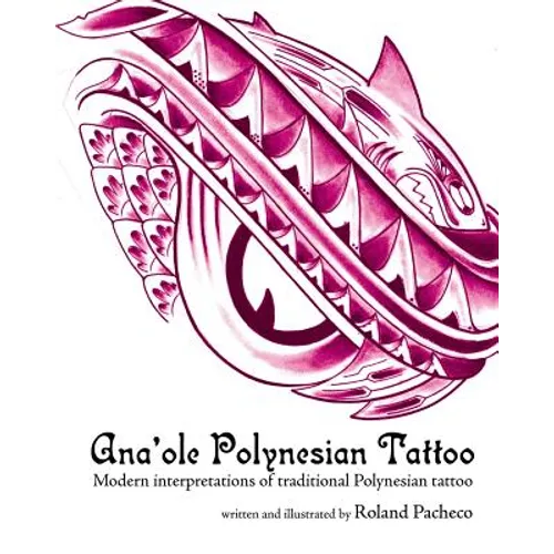 Ana 'ole Polynesian Tattoo: Modern Interpretations of Traditional Polynesian Tattoo - Paperback