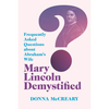 Mary Lincoln Demystified: Frequently Asked Questions about Abraham's Wife - Paperback