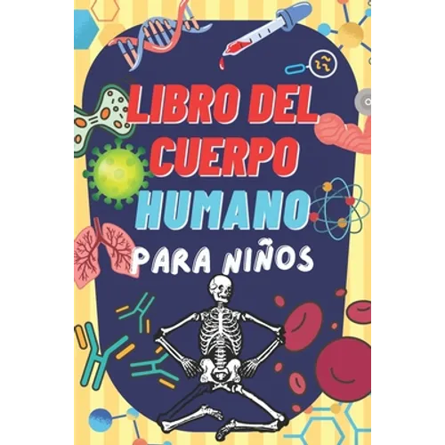 Libro del Cuerpo Humano Para Niños: Descubre información interesante sobre el cuerpo humano. - Paperback