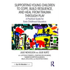 Supporting Young Children to Cope, Build Resilience, and Heal from Trauma Through Play: A Practical Guide for Early Childhood Educators - Paperback