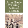 Army Basic Training: Be Smart, Be Ready - Paperback