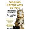 Siberian Forest Cats as Pets. Siberian Cats and Kittens. Complete Guide Includes Health, Breeders, Rescue, Re-Homing and Adoption, Hypoallergenic Trai - Paperback