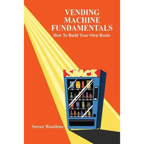 Vending Machine Fundamentals: How to Build Your Own Route - Paperback