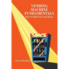 Vending Machine Fundamentals: How to Build Your Own Route - Paperback