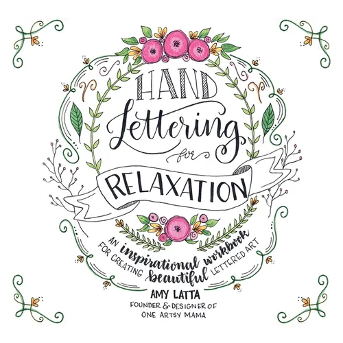 Hand Lettering for Relaxation: An Inspirational Workbook for Creating Beautiful Lettered Art - Paperback