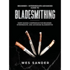 Bladesmithing: Beginner + Intermediate + Advanced Guide to Bladesmithing: Knife Making Compendium for Beginner, Intermediate, and Advanced Bladesmiths - Hardcover