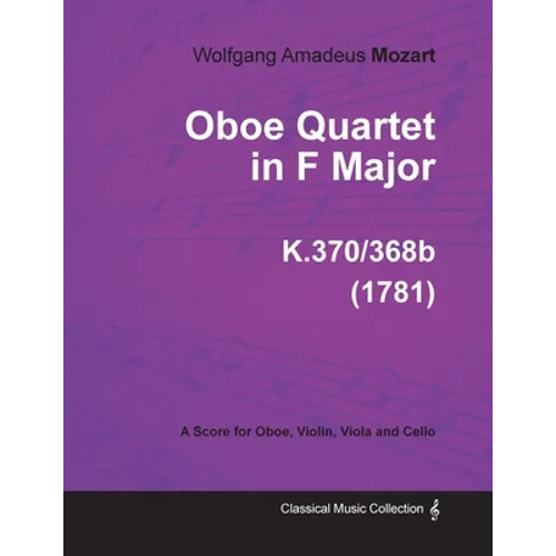 Oboe Quartet in F Major - A Score for Oboe, Violin, Viola and Cello K.370/368b (1781) - Paperback