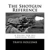 The Shotgun Reference: A Guide for All Shotgun Types - Paperback
