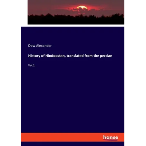 History of Hindoostan, translated from the persian: Vol.1 - Paperback