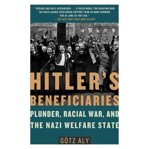 Hitler's Beneficiaries: Plunder, Racial War, and the Nazi Welfare State - Paperback
