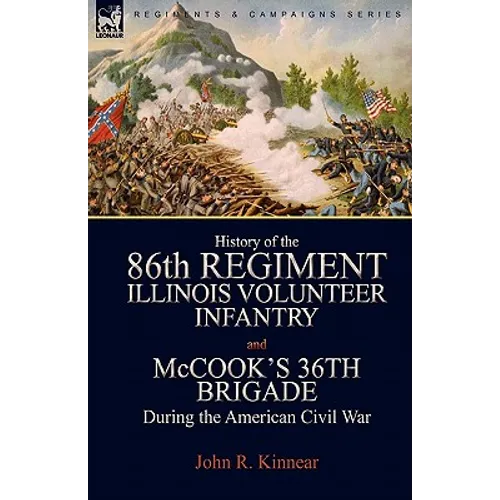 History of the Eighty-Sixth Regiment, Illinois Volunteer Infantry and McCook's 36th Brigade During the American Civil War - Paperback