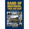 Band of Brothers, Then and Now: The Inspiring Story of the 1966-1970 WVU Football Mountaineers - Paperback
