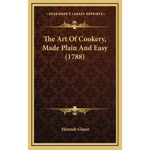 The Art Of Cookery, Made Plain And Easy (1788) - Hardcover