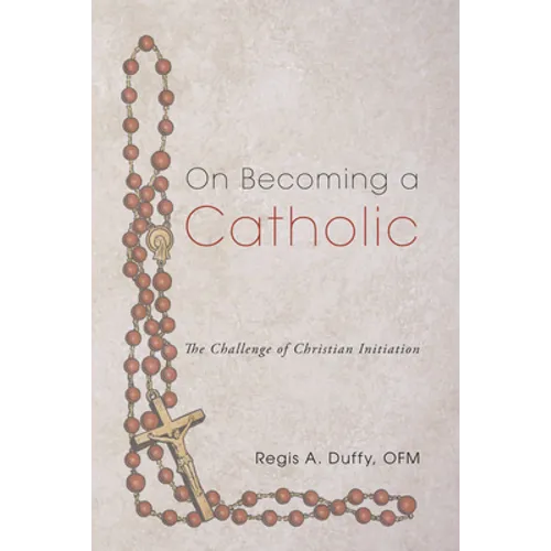 On Becoming a Catholic: The Challenge of Christian Initiation - Paperback