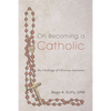 On Becoming a Catholic: The Challenge of Christian Initiation - Paperback