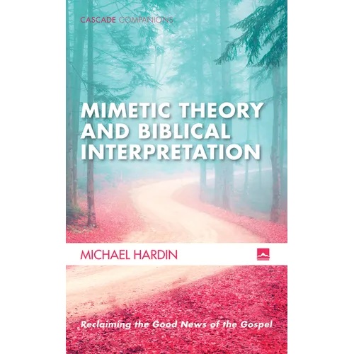 Mimetic Theory and Biblical Interpretation: Reclaiming the Good News of the Gospel - Paperback