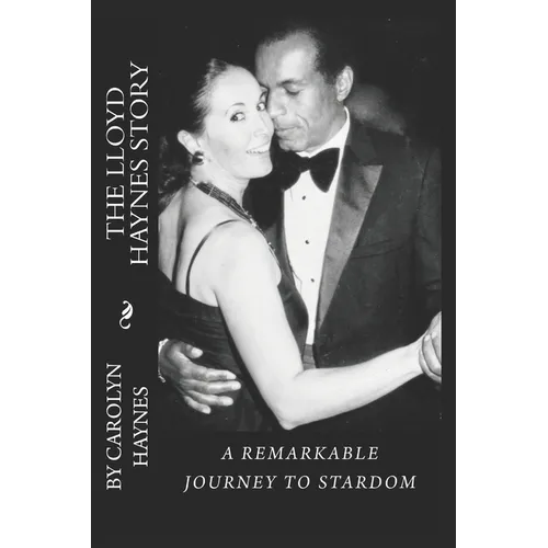 The Lloyd Haynes Story: A Remarkable Journey To Stardom - Paperback