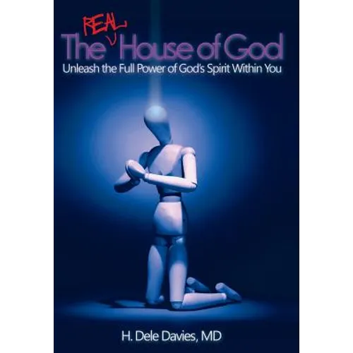 The Real House of God: Unleash the Full Power of God's Spirit Within You - Hardcover